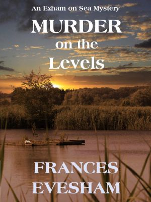 [Exham on Sea Mysteries 02] • Murder on the Levels · an Exham on Sea Cosy Mystery (Exham on Sea Cosy Crime Mysteries Book 2)